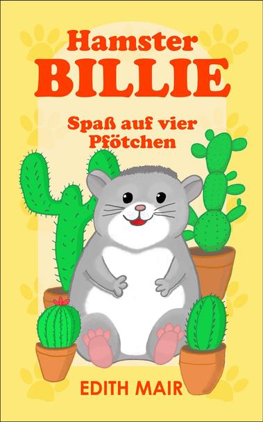 Cover-Vorderseite, bunte Zeichnung. Ein grauer-weißer, lächelnder Hamster sitzt zwischen grünen Kakteen. Im Hintergrund sind gelbe Hamsterpfoten zu erkennen.
Titel und Autorenname stehen in roter Schrift.
