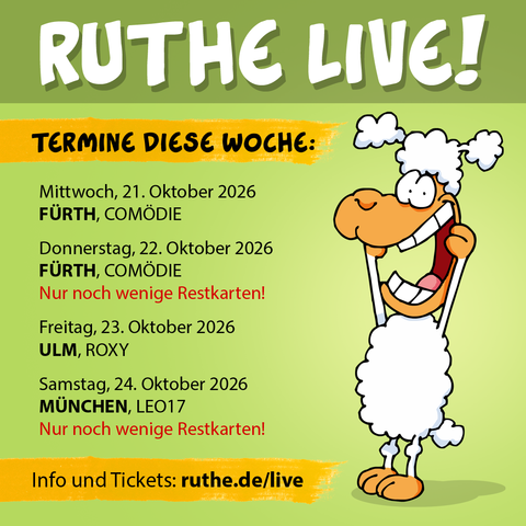 Mittwoch, 21. Oktober 2026
FÜRTH, COMÖDIE
Donnerstag, 22. Oktober 2026
FÜRTH, COMÖDIE
Nur noch wenige Restkarten!
Freitag, 23. Oktober 2026
ULM, ROXY
Samstag, 24. Oktober 2026
MUNCHEN, LEO17
Nur noch wenige Restkarten!
Info und Tickets: ruthe.de/live